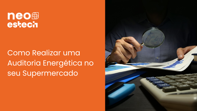 Como Realizar uma Auditoria Energética no seu Supermercado