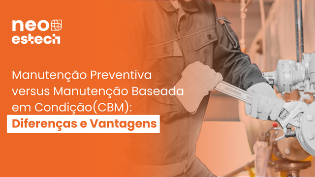 Manutenção Preventiva versus Manutenção Baseada em Condição(CBM): Diferenças e Vantagens